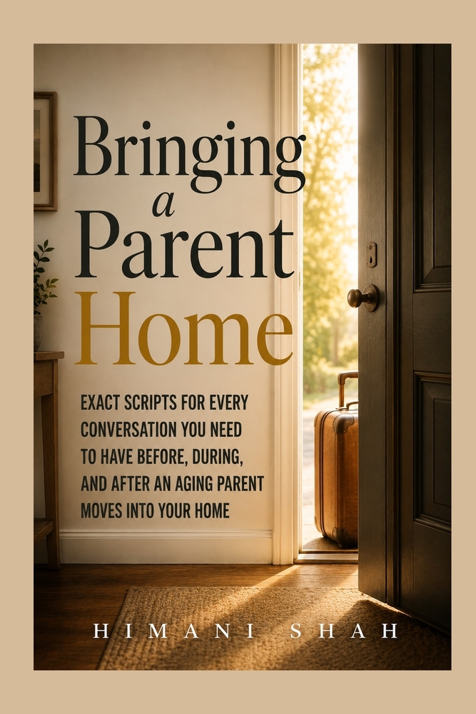 Bringing a Parent Home: Word-for-Word Scripts for Money, House Rules, Siblings, and Burnout When a Parent Moves In cover