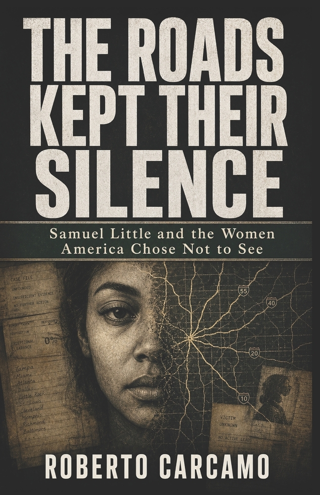 The Roads Kept Their Silence: Samuel Little and the Women America Chose Not to See cover
