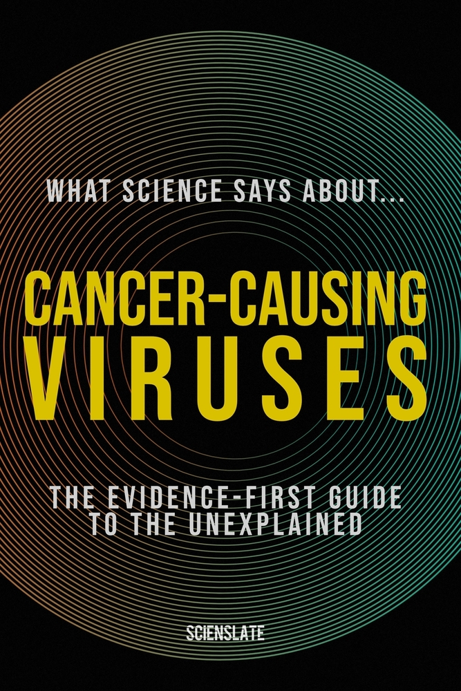 What Science Says About... Cancer-Causing Viruses: The Evidence-First Guide to the Unexplained cover