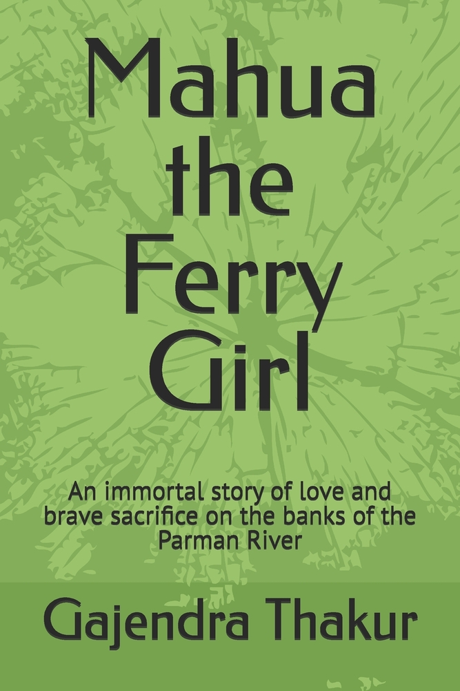 Mahua the Ferry Girl: An immortal story of love and brave sacrifice on the banks of the Parman River cover
