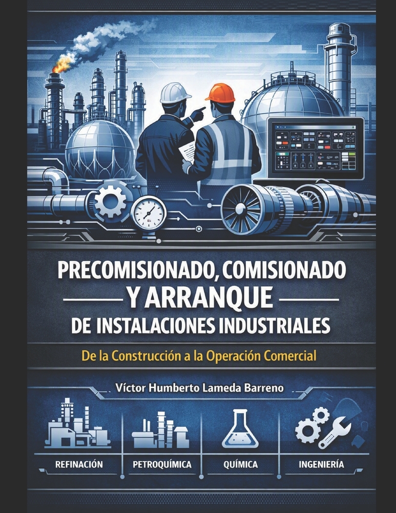 Precomisionado, Comisionado Y Arranque de Instalaciones Industriales: De la Construcción a la Operación Comercial cover