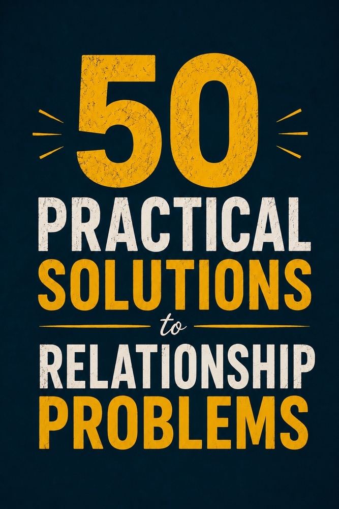 50 Practical Solutions to Relationship Problems: A Practical Guide to Communication, Trust, and Resolving Conflict cover