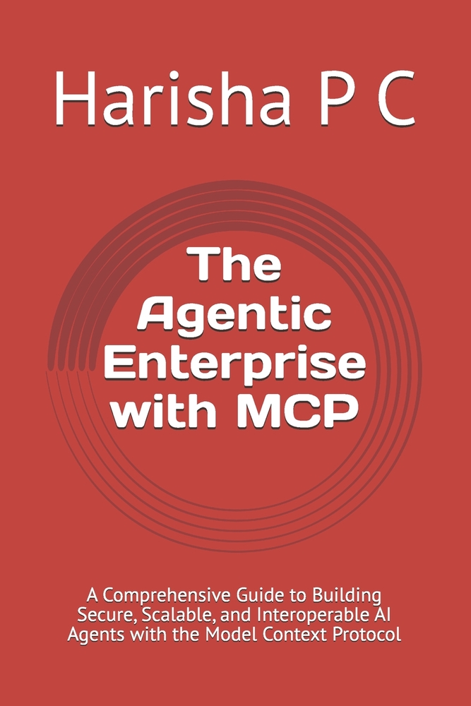 The Agentic Enterprise with MCP: A Comprehensive Guide to Building Secure, Scalable, and Interoperable AI Agents with the Model Context Protocol cover