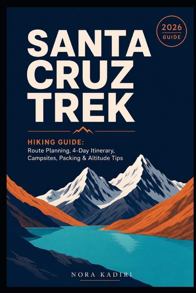 Santa Cruz Trek Hiking Guide: Route Planning, 4-Day Itinerary, Campsites, Packing & Altitude Tips cover