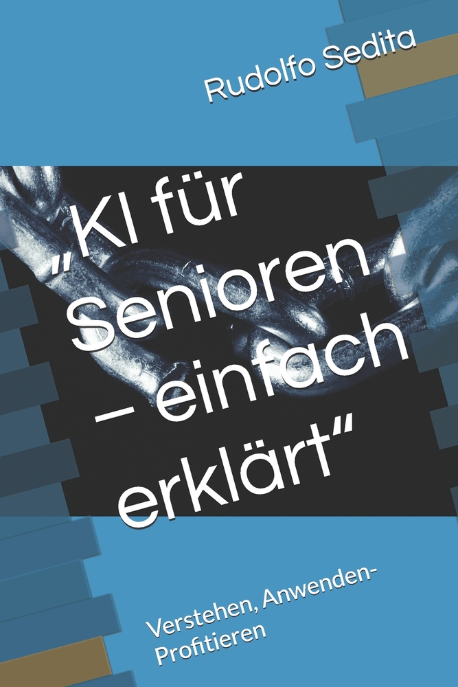 "KI für Senioren - einfach erklärt": Verstehen, Anwenden-Profitieren cover