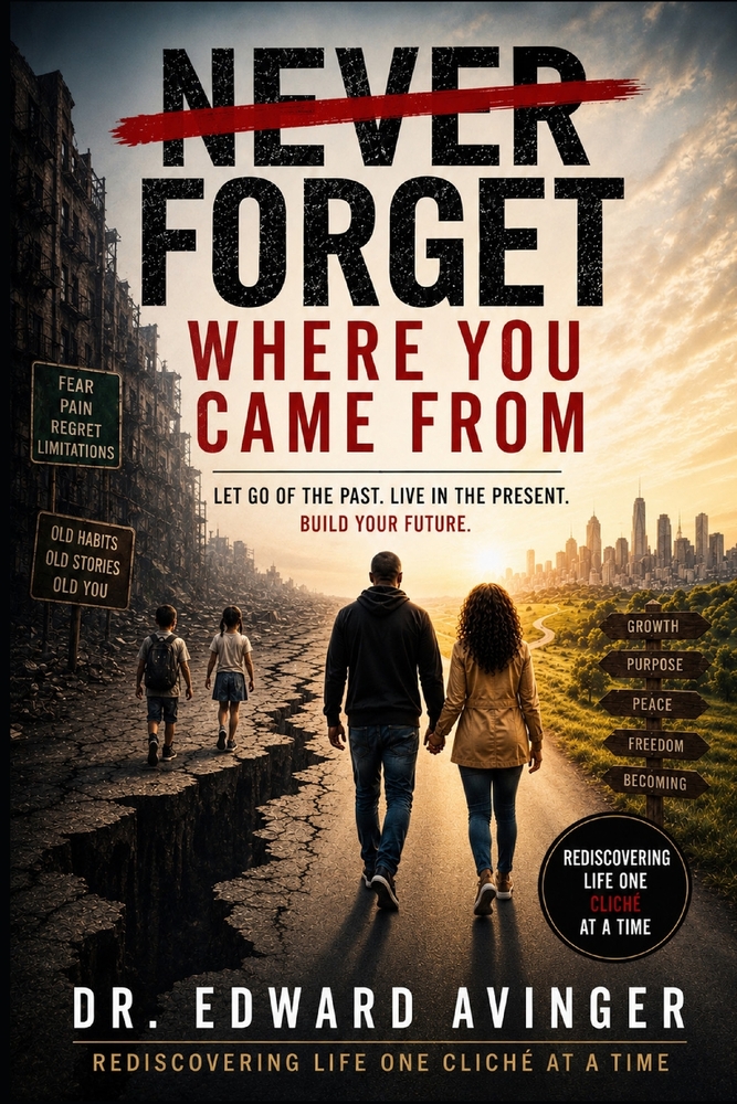 Never Forget Where You Came From: Rediscovering Life One Cliche At A Time cover