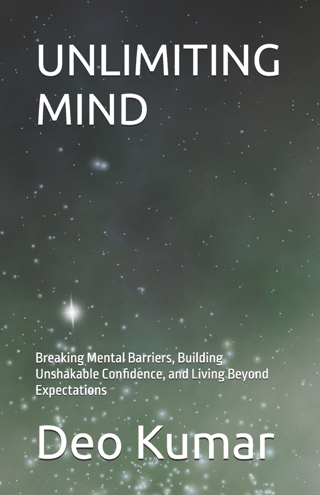 Unlimiting Mind: Breaking Mental Barriers, Building Unshakable Confidence, and Living Beyond Expectations cover