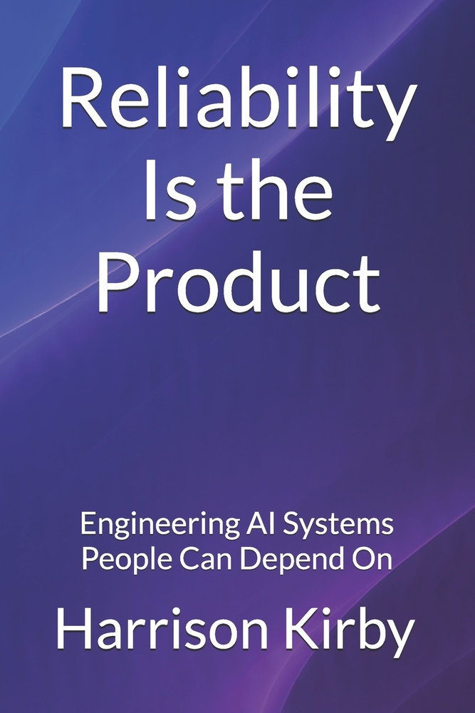 Reliability Is The Product: Engineering AI Systems People Can Depend On cover