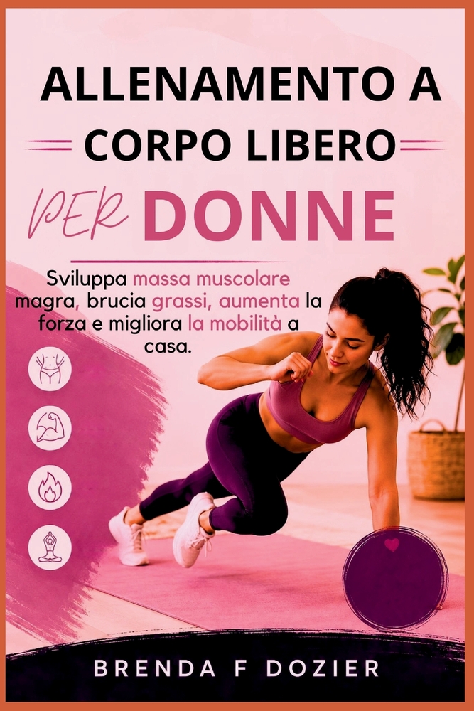 Allenamento a Corpo Libero Per Donne: Sviluppa massa muscolare magra, brucia grassi, aumenta la forza e migliora la mobilità a casa. cover