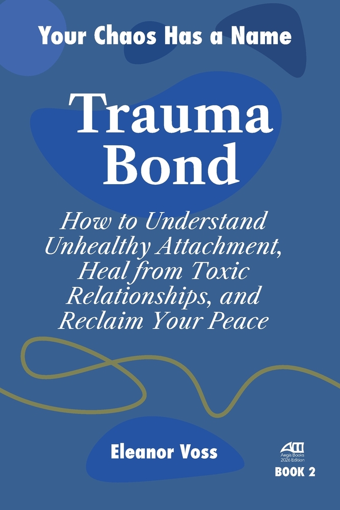 Trauma Bond: How to Understand Unhealthy Attachment, Heal from Toxic Relationships, and Reclaim Your Peace cover