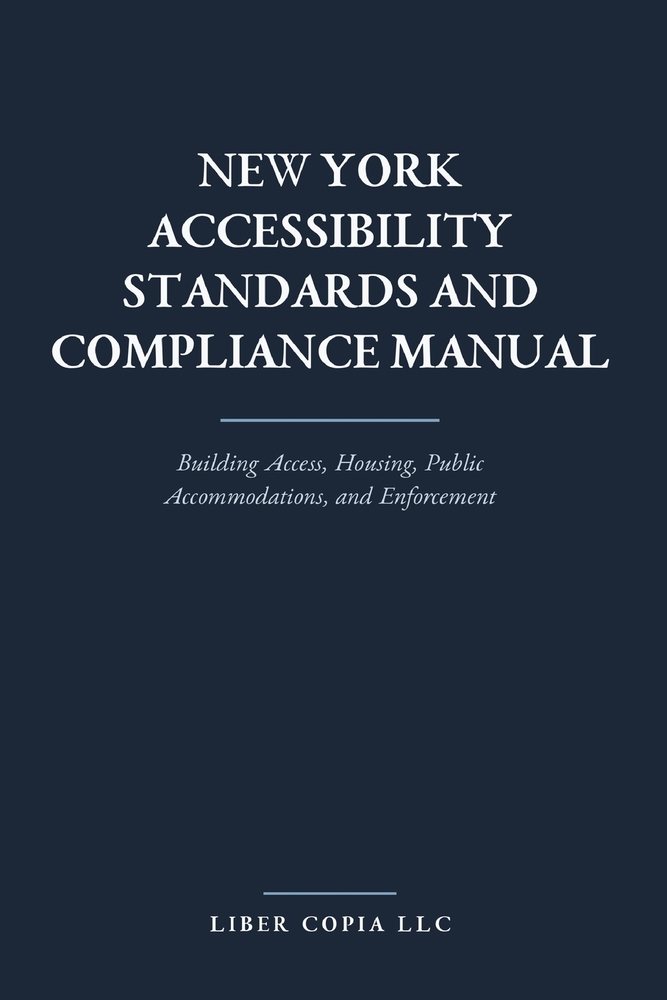 New York Accessibility Standards and Compliance Manual: Building Access, Housing, Public Accommodations, and Enforcement cover