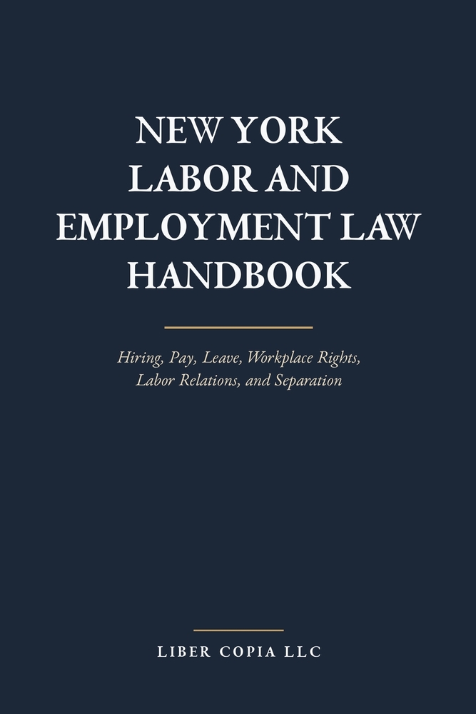 New York Labor and Employment Law Handbook: Hiring, Pay, Leave, Workplace Rights, Labor Relations, and Separation cover
