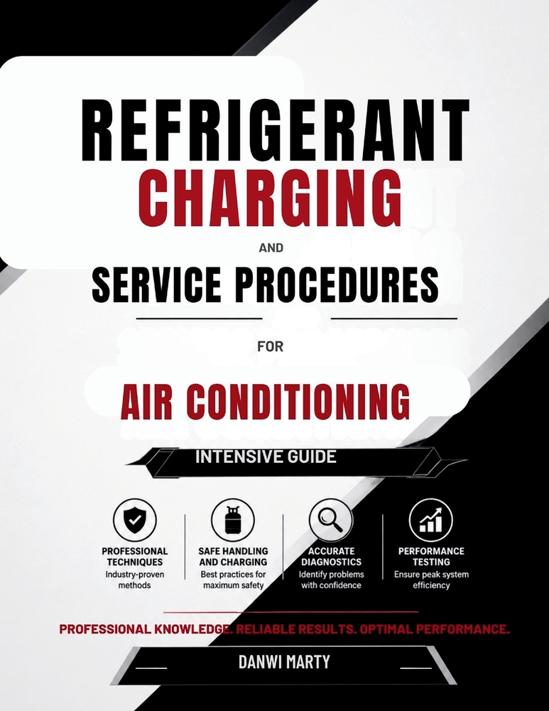 Refrigerant Charging and Service Procedures for Air Conditioning Intensive guide: Professional Techniques for Safe Handling, System Charging, Diagnost cover