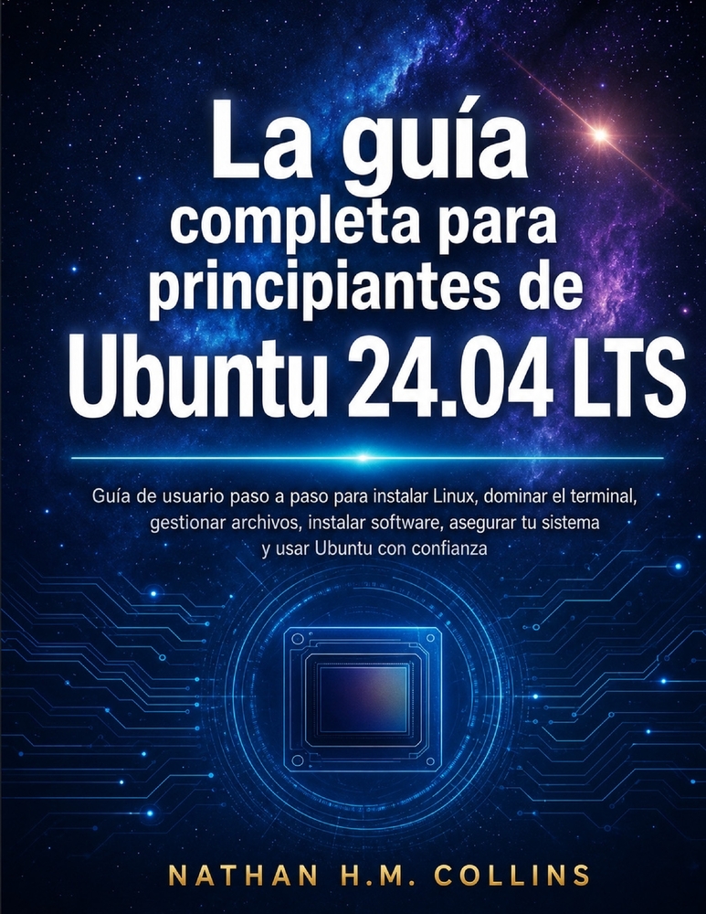 La guía completa para principiantes de Ubuntu 24.04 LTS: Guía de usuario paso a paso para instalar Linux, dominar el terminal, gestionar archivos, ins cover