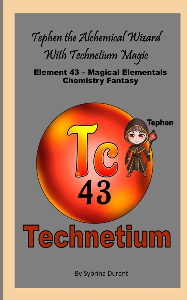 Tephen The Alchemical Wizard With Technetium Magic: Element 43 - Magical Elementals Chemistry Fantasy cover