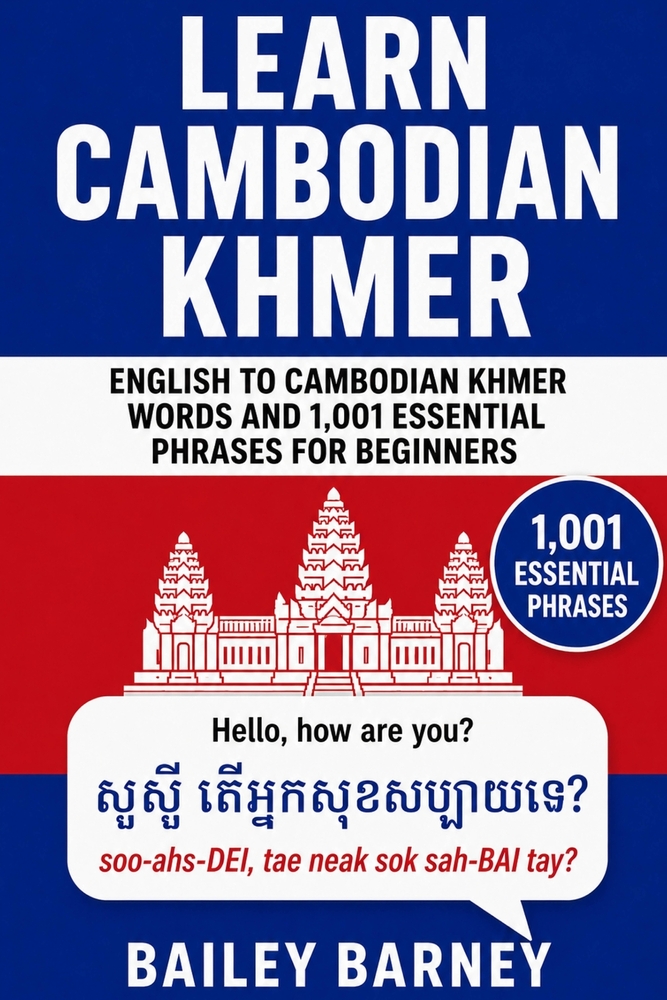 Learn Cambodian Khmer: English to Cambodian Khmer Words and 1,001 Essential Phrases for Beginners cover