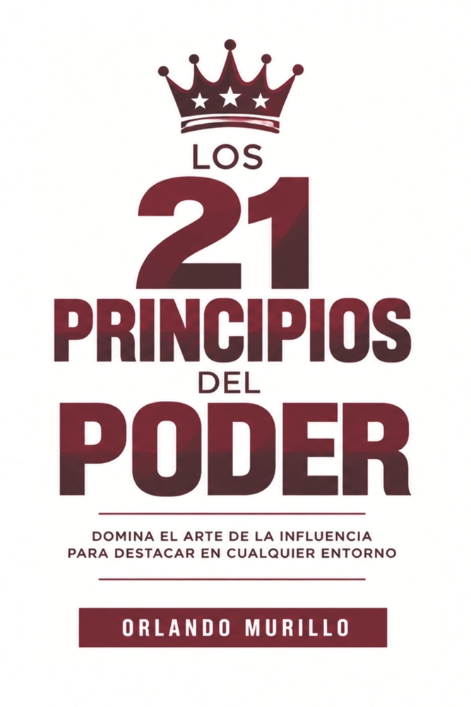 Los 21 PRINCIPIOS DEL PODER: Domina el arte de la influencia para destacar en cualquier entorno cover