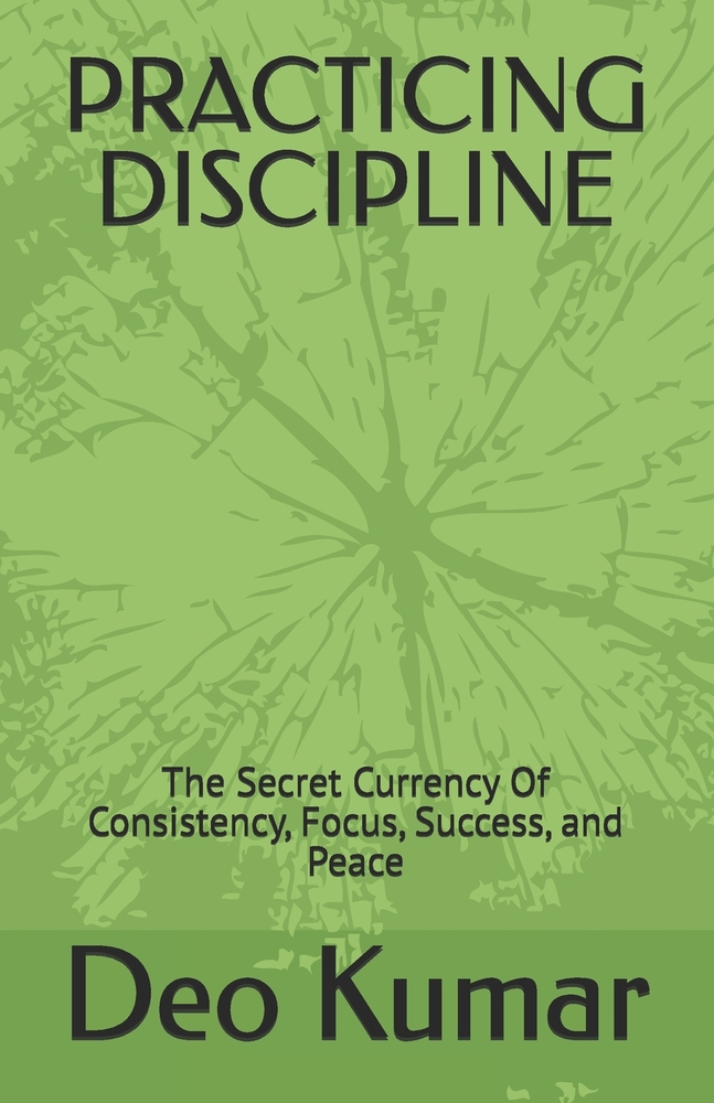 Practicing Discipline: The Secret Currency Of Consistency, Focus, Success, and Peace cover