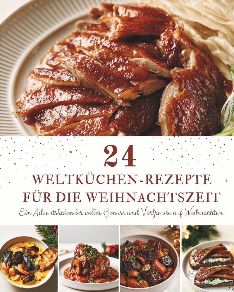 24 Weltküchen-Rezepte für die Weihnachtszeit: Ein Adventskalender mit 24 Rezepten aus aller Welt für die Weihnachtszeit - Internationale Köstlichkeite cover