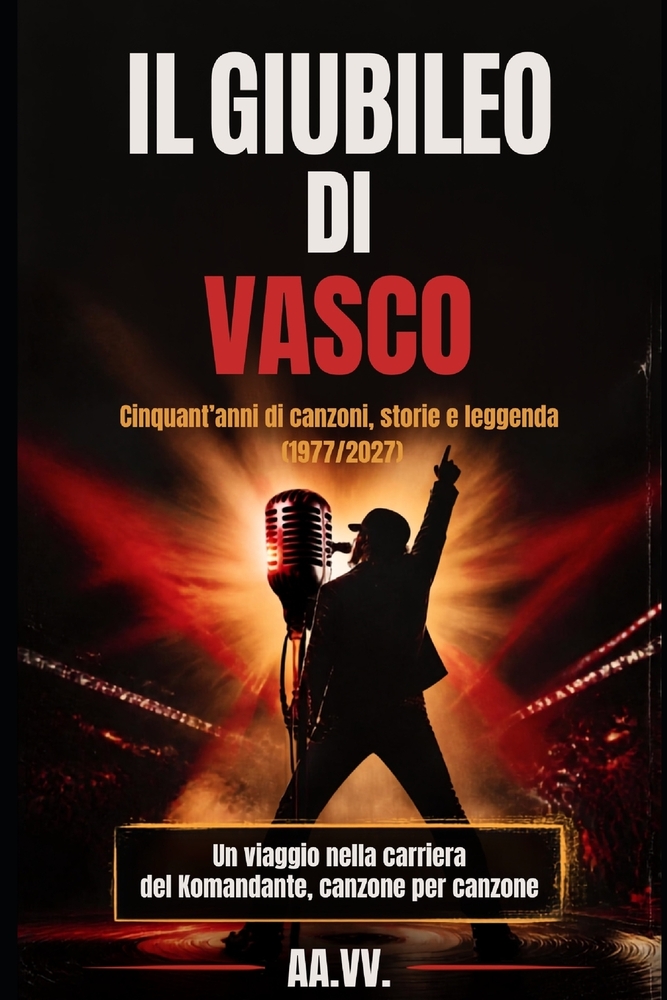 Il Giubileo Di Vasco: Cinquant'anni di canzoni, storie e leggenda (1977/2027) - Un viaggio nella carriera del Komandante, canzone per canzone cover
