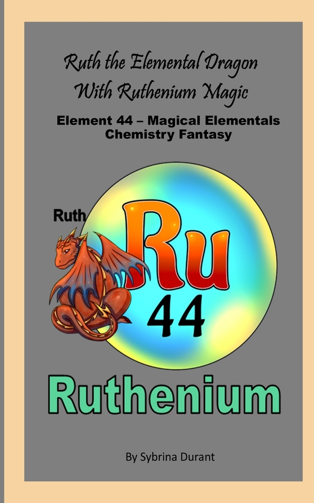 Ruth The Elemental Dragon With Ruthenium Magic: Element 44 - Magical Elementals Chemistry Fantasy Series cover