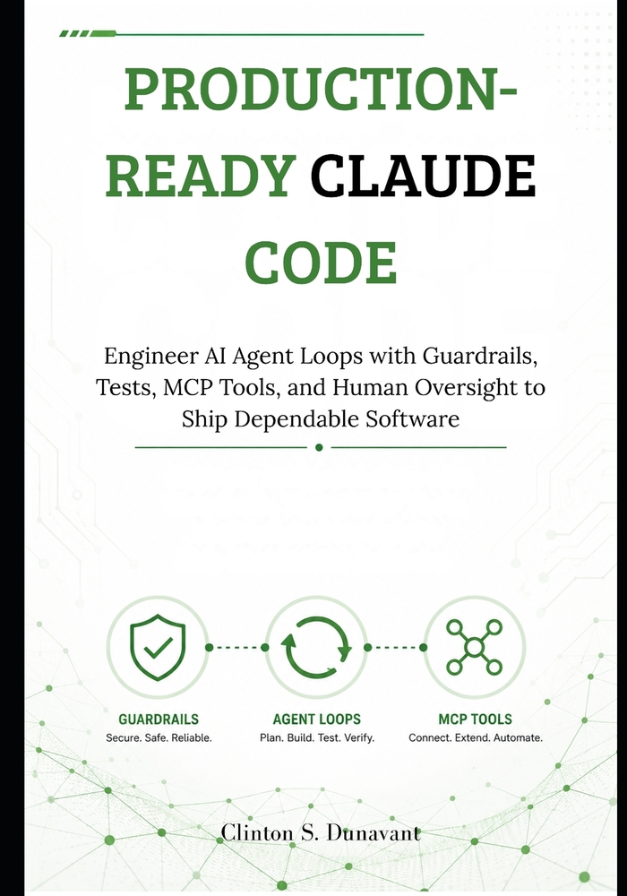 Production-Ready Claude Code: Engineer AI Agent Loops with Guardrails, Tests, MCP Tools, and Human Oversight to Ship Dependable Software cover