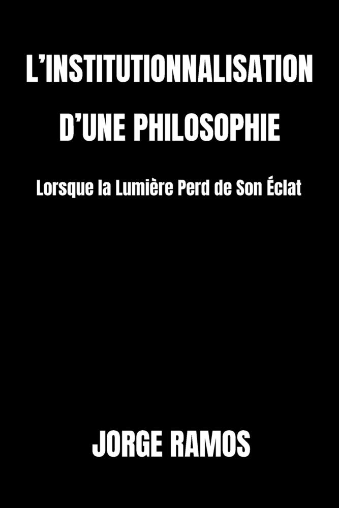 L'Institutionnalisation d'Une Philosophie: Lorsque la Lumière Perd de Son Éclat cover