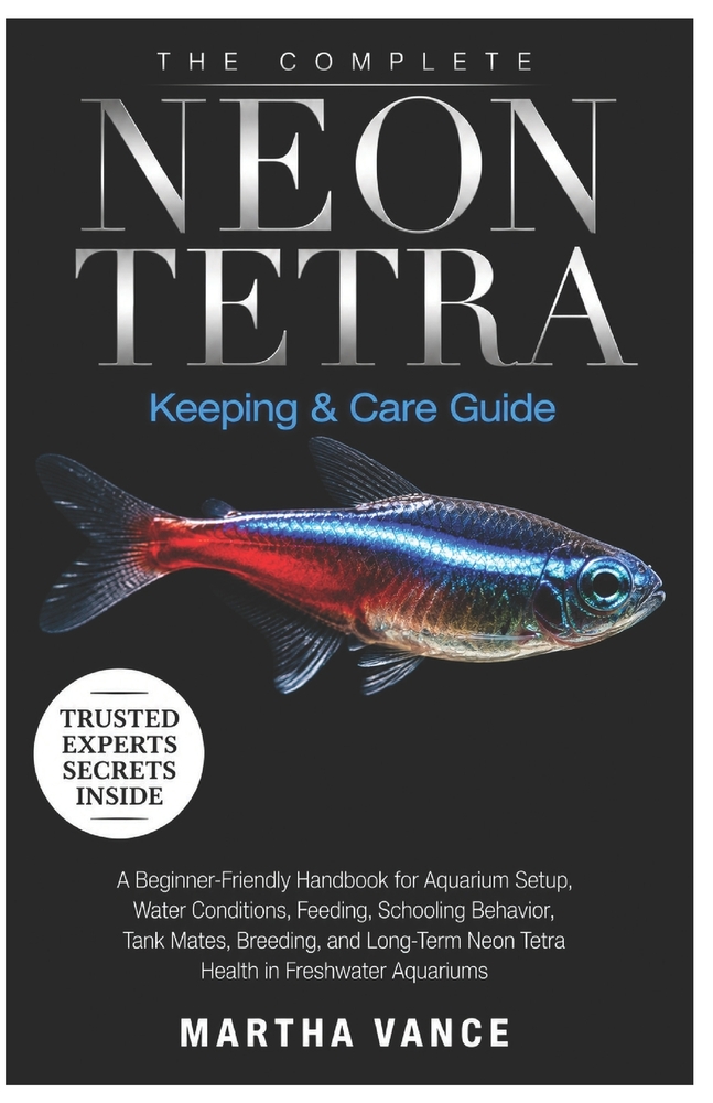 The Complete Neon Tetra Keeping & Care Guide: A Beginner-Friendly Handbook for Aquarium Setup, Water Conditions, Feeding, Schooling Behavior, Tank Mat cover