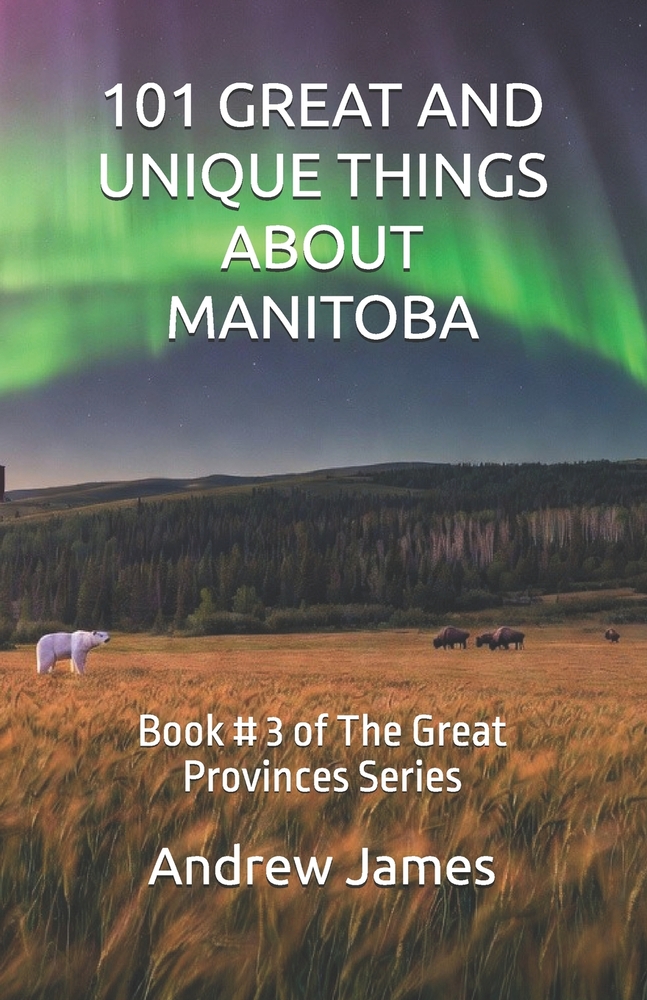 101 Great and Unique Things about Manitoba: Book # 3 of The Great Provinces Series cover
