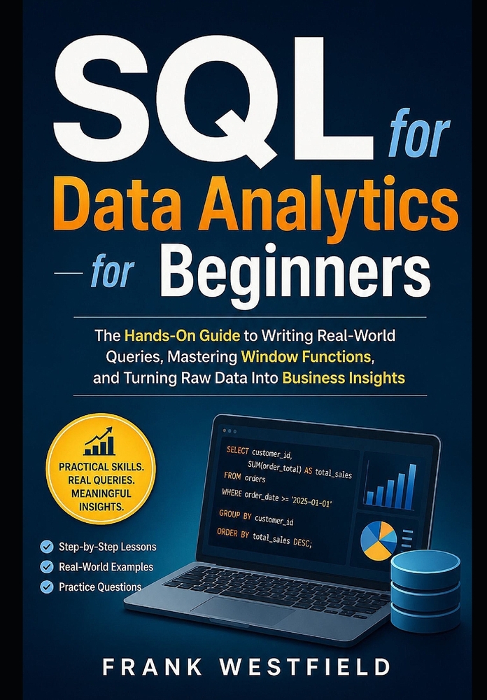 SQL for Data Analytics for Beginners: The Hands-On Guide to Writing Real-World Queries, Mastering Window Functions, and Turning Raw Data Into Business cover