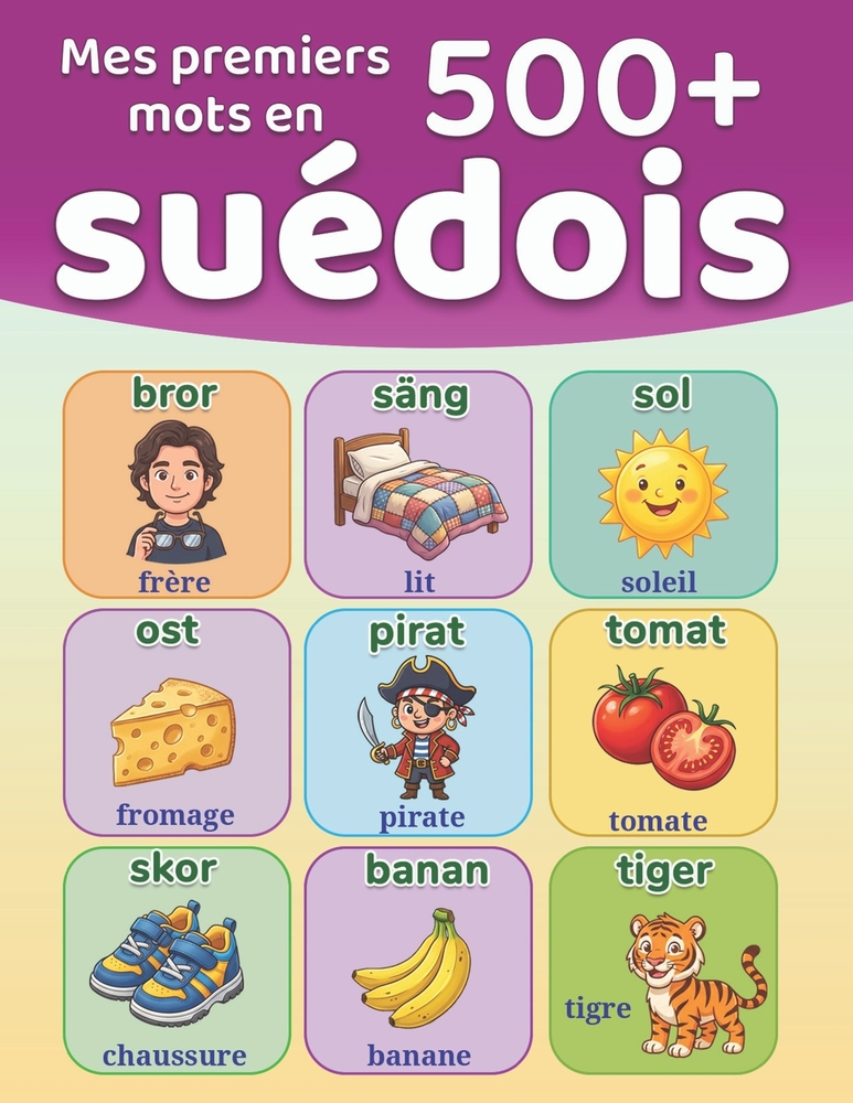 Mes premiers 500+ mots en suédois: Dictionnaire illustré bilingue suédois-français pour les enfants de 4 à 9 ans Apprenez le suédois avec des mots du cover