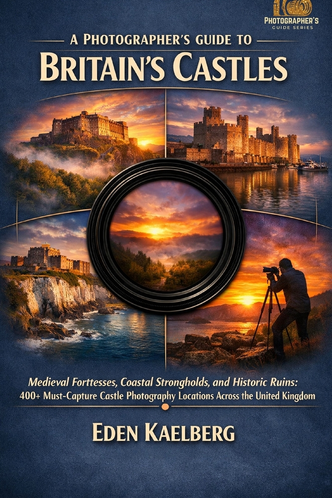 A Photographer's Guide to Britain's Castles: Medieval Fortresses, Coastal Strongholds, and Historic Ruins: 400+ Must-Capture Castle Photography Locati cover