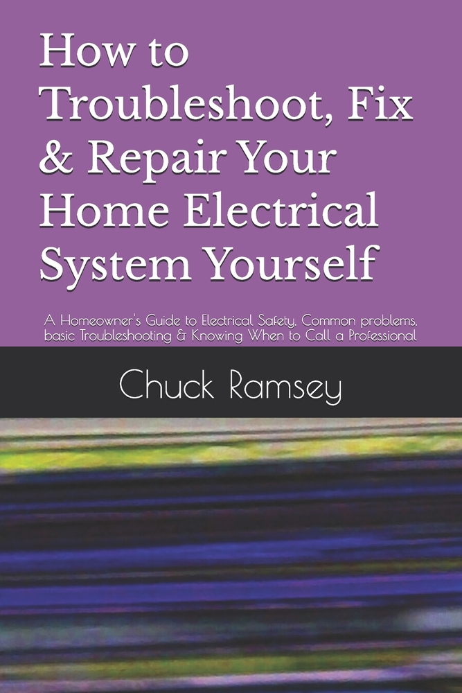 How to Troubleshoot, Fix & Repair Your Home Electrical System Yourself: A Homeowner's Guide to Electrical Safety, Common problems, basic Troubleshooti cover