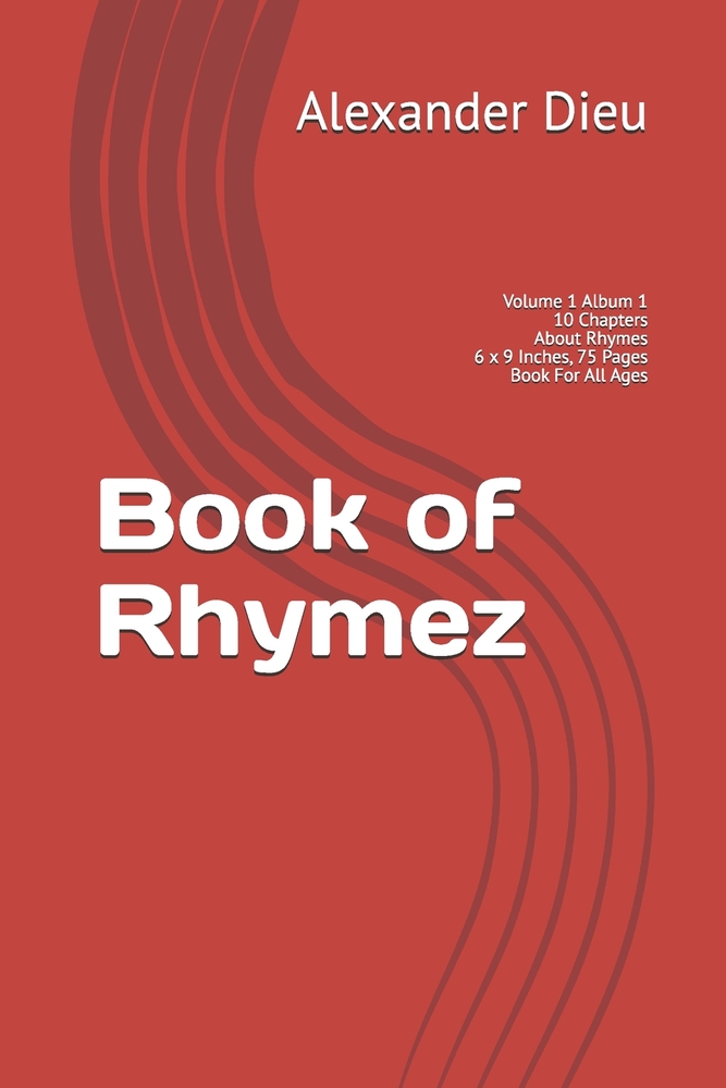 Book of Rhymez: Volume 1 Album 1 10 Chapters About Rhymes 6 x 9 Inches, 75 Pages Book For All Ages cover