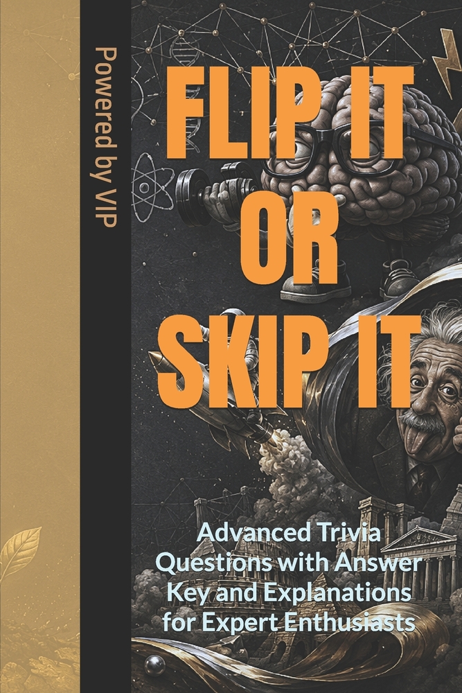 Flip It or Skip It: Advanced Trivia Questions with Answer Key and Explanations for Expert Enthusiasts cover