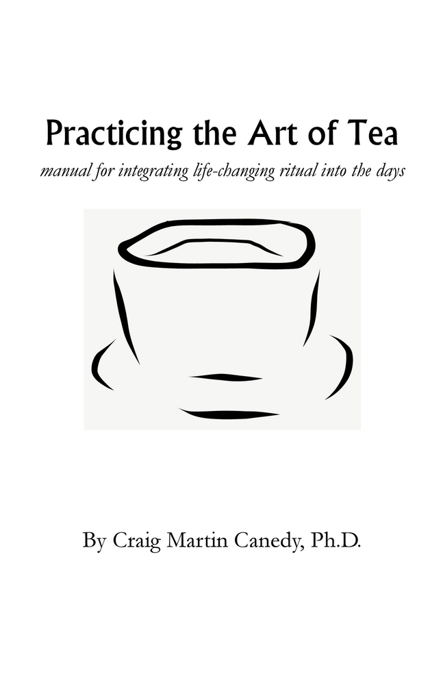 Practicing the Art of Tea: Manual for integrating life-changing ritual into the days cover