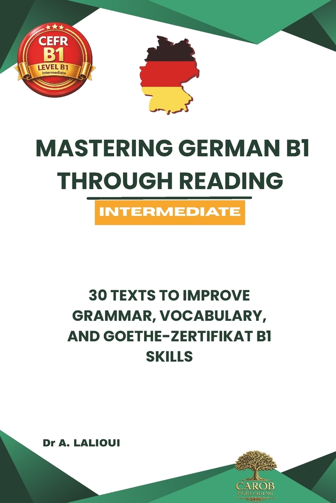 Mastering German B1 Through Reading: 30 Texts to Improve Grammar, Vocabulary, & Goethe-Zertifikat B1 Skills cover