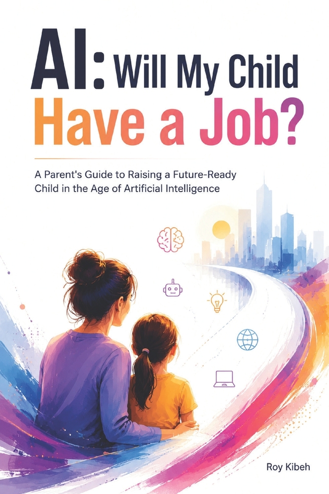 AI: Will My Child Have a Job?: A Parent's Guide to Raising a Future-Ready Child in the Age of Artificial Intelligence cover
