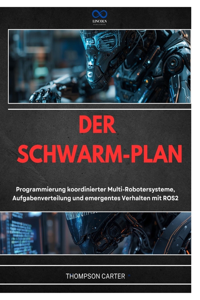 Der Schwarm-Plan: Programmierung koordinierter Multi-Robotersysteme, Aufgabenverteilung und emergentes Verhalten mit ROS2 cover