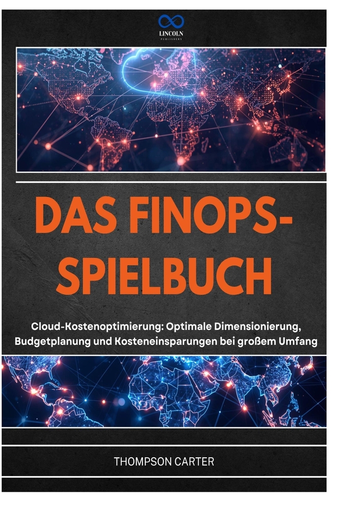 Das Finops-Spielbuch: Cloud-Kostenoptimierung: Optimale Dimensionierung, Budgetplanung und Kosteneinsparungen bei großem Umfang cover