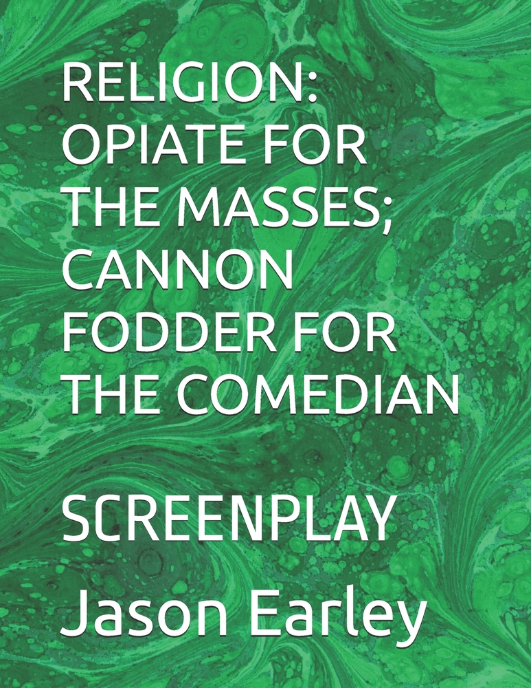 Religion: Opiate for the Masses; Cannon Fodder for the Comedian: Screenplay cover