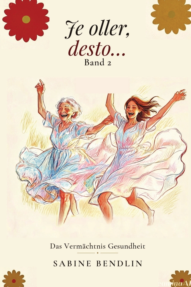 Je oller, desto ....... Das Vermächnis Gesundheit Band 2: Aus der Serie Je oller, desto..... cover