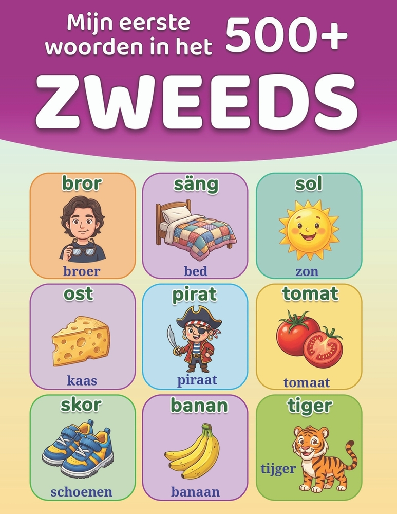 Mijn eerste 500+ woorden in het Zweeds: Geïllustreerd tweetalig Zweeds-Nederlands woordenboek voor kinderen van 4 tot 9 jaar Leer Zweeds met alledaags cover