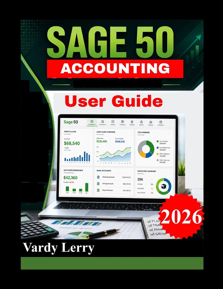 SAGE 50 USER GUIDE (New Edition): The Complete Guide to Setting Up Your Company, Recording Transactions, Managing Cash Flow, and Generating Profession cover