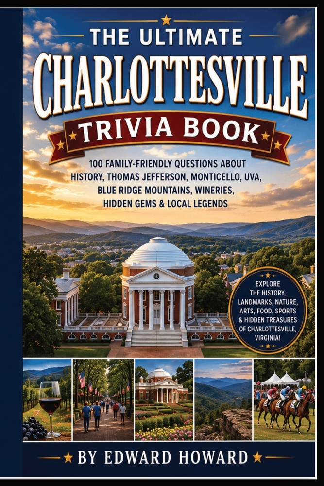 The Ultimate Charlottesville Trivia Book: 100 Family-Friendly Questions About History, Thomas Jefferson, Monticello, UVA, Blue Ridge Mountains, Wineri cover