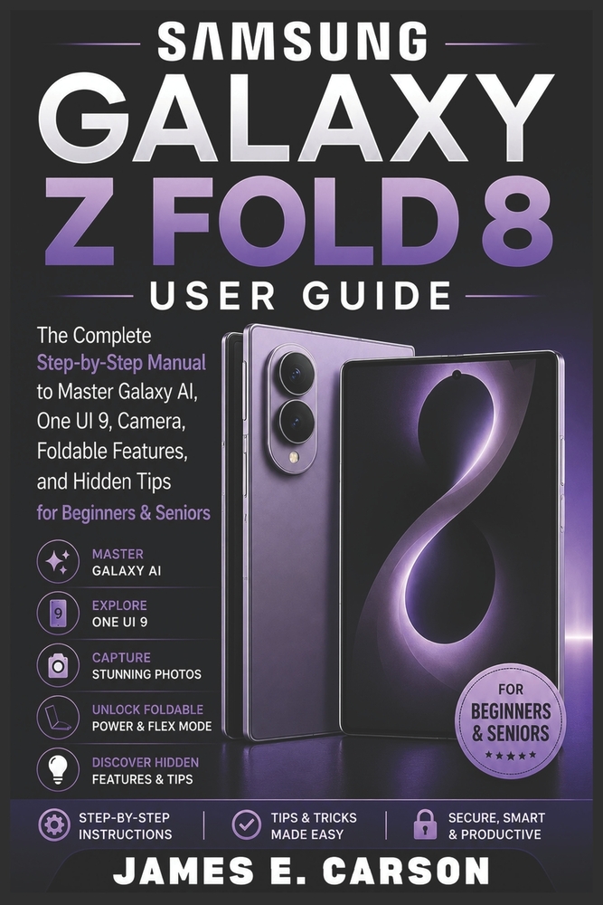 Samsung Galaxy Z Fold 8 User Guide: The Complete Step-by-Step Manual to Master Galaxy AI, One UI 9, Camera, Foldable Features, and Hidden Tips for Beg cover