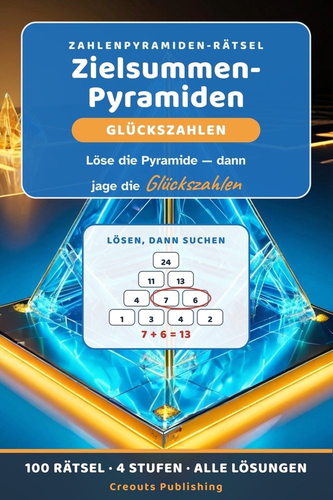 Zielsummen-Pyramiden: Glückszahlen: Löse die Zahlenpyramide und jage dann die Glückszahlen - 100 Zwei-in-eins-Rätsel, 4 Stufen, alle Lösungen cover