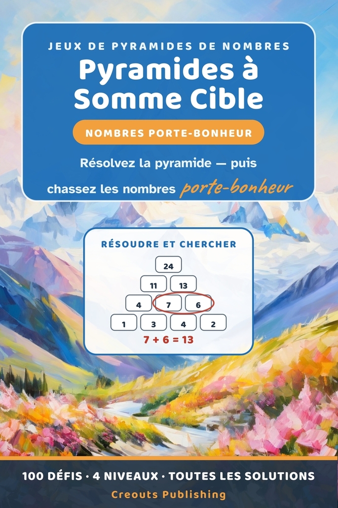 Pyramides à Somme Cible: Nombres Porte-Bonheur: Résolvez la pyramide de nombres puis chassez les nombres porte-bonheur - 100 défis deux-en-un, 4 nivea cover