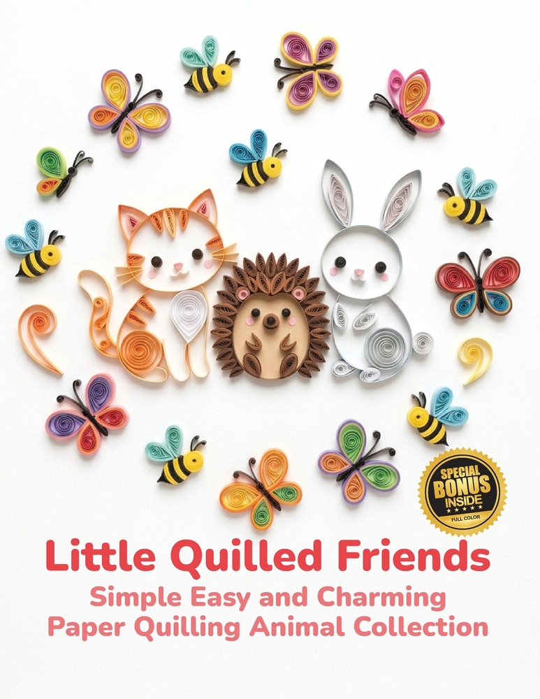 Little Quilled Friends Simple Easy and Charming Paper Quilling Animal Collection: Paper Quilling Animals Image Gallery cover