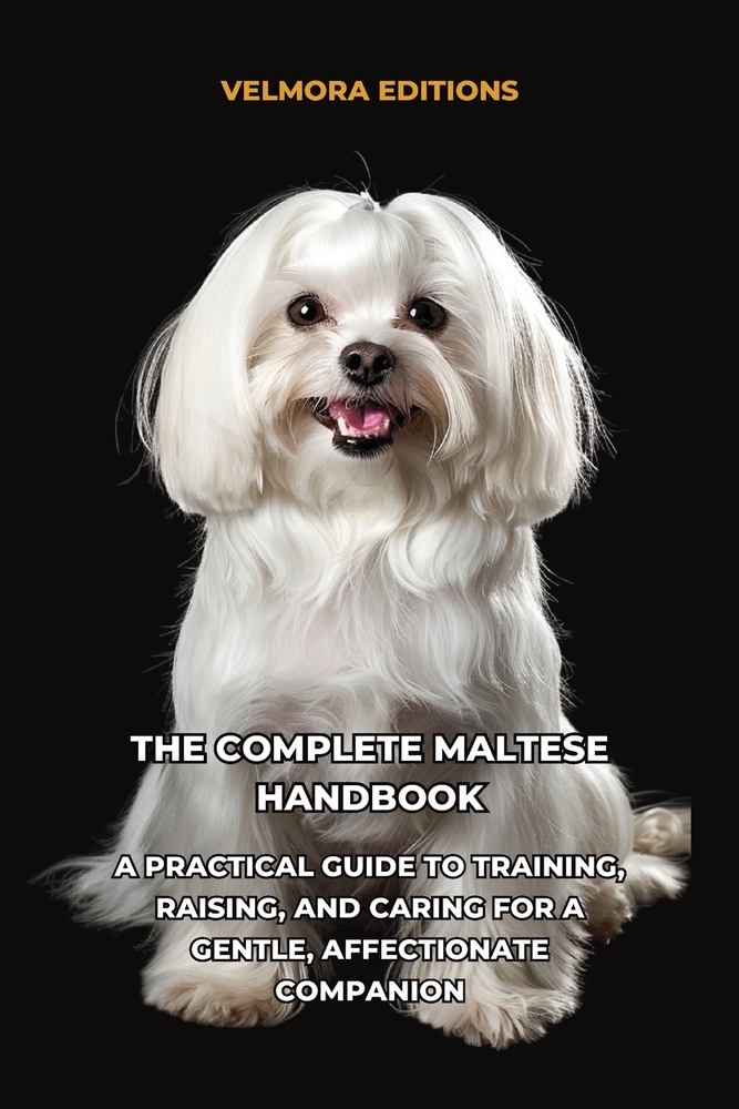 The Complete Maltese Handbook: A Practical Guide to Training, Raising, and Caring for a Gentle, Affectionate Companion cover